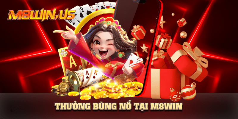 Thưởng bùng nổ tại m8win