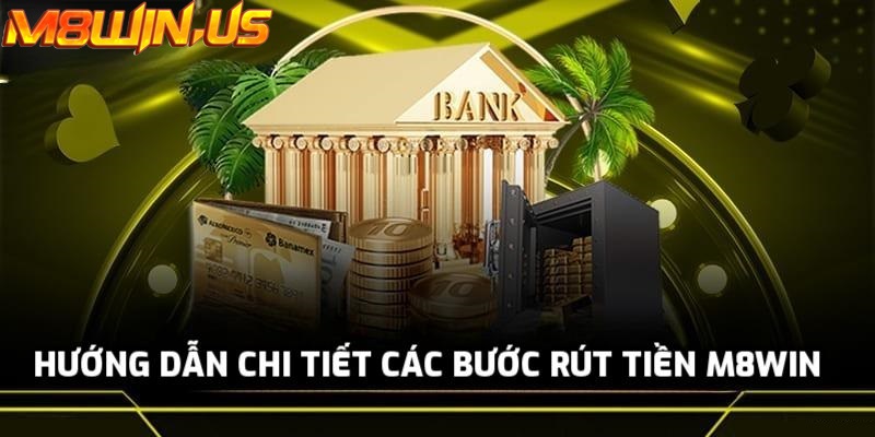 Hướng dẫn rút tiền tại M8win