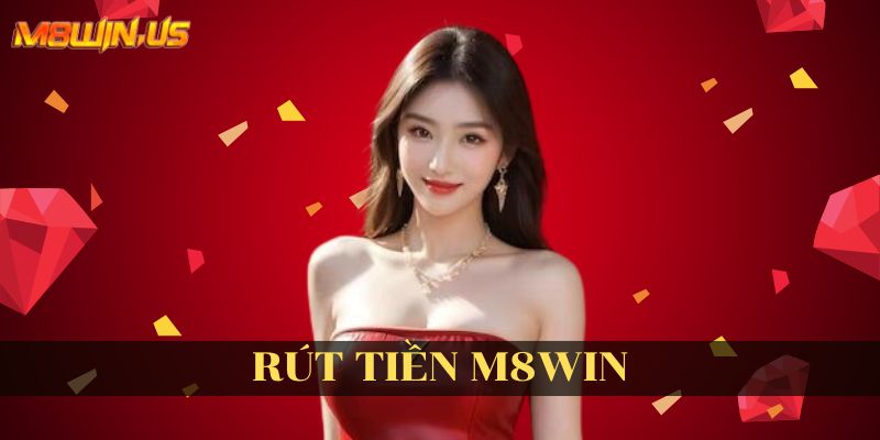 Hướng dẫn rút tiền M8win